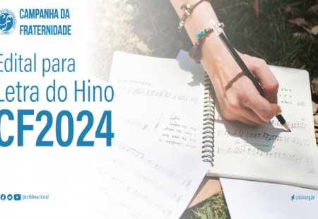CNBB LANÇA O EDITAL DO CONCURSO PARA A LETRA DO HINO DA CAMPANHA DA FRATERNIDADE 2024